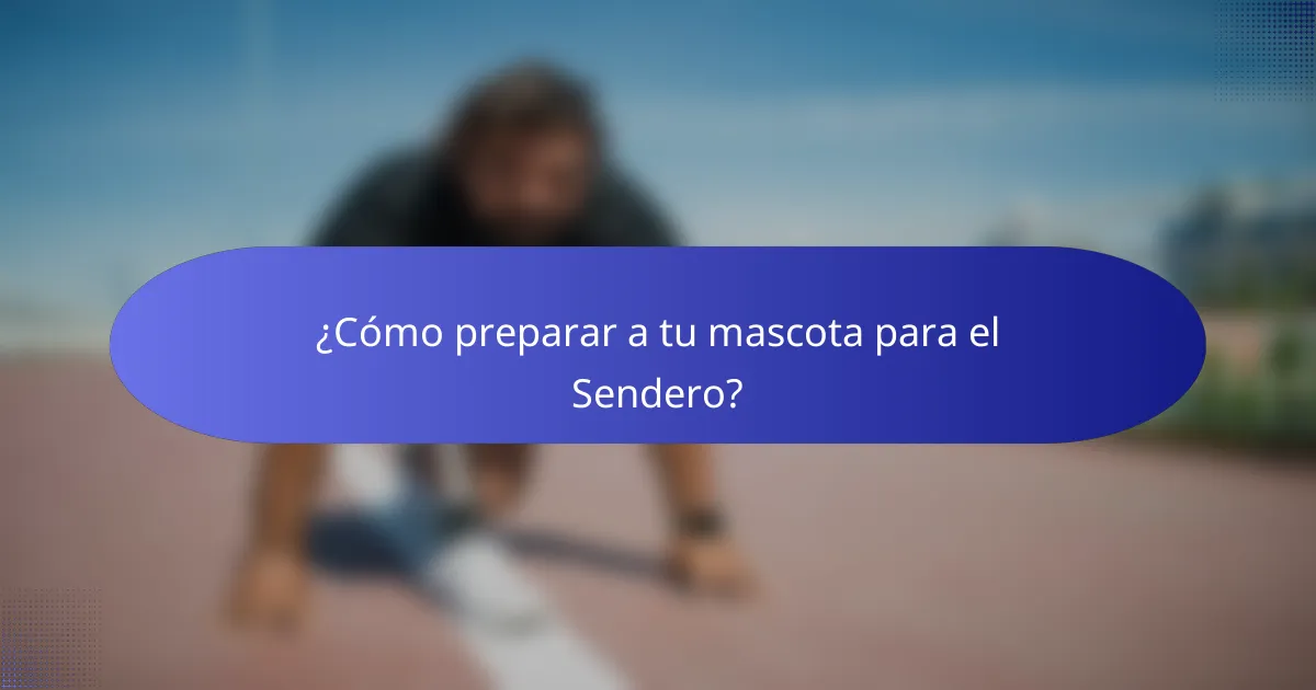 ¿Cómo preparar a tu mascota para el Sendero?