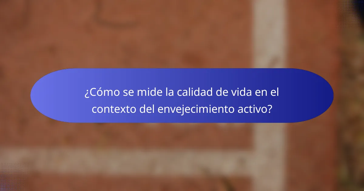 ¿Cómo se mide la calidad de vida en el contexto del envejecimiento activo?