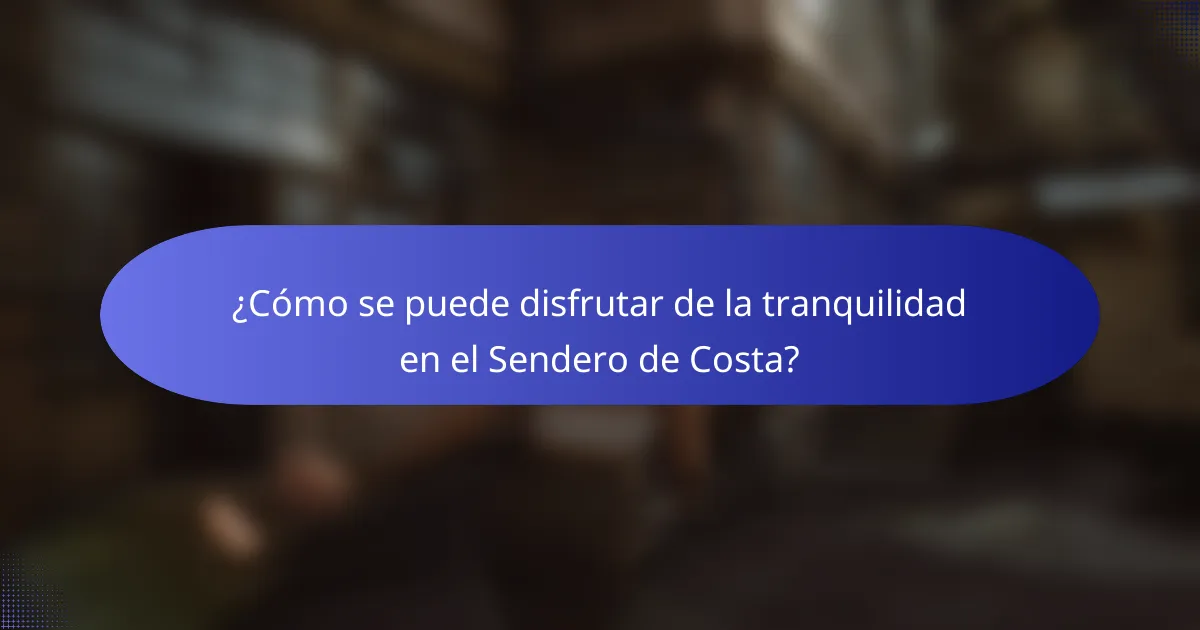 ¿Cómo se puede disfrutar de la tranquilidad en el Sendero de Costa?