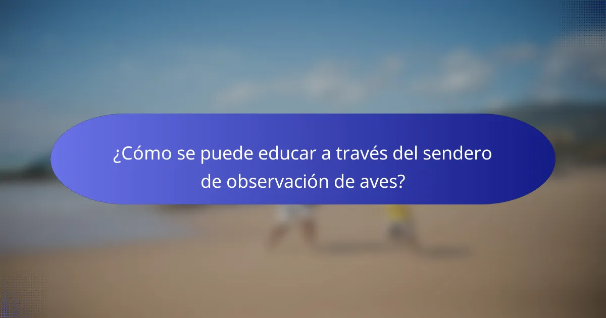 ¿Cómo se puede educar a través del sendero de observación de aves?