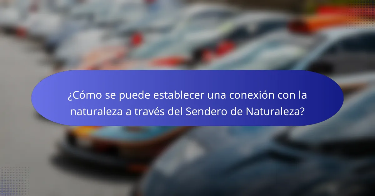 ¿Cómo se puede establecer una conexión con la naturaleza a través del Sendero de Naturaleza?