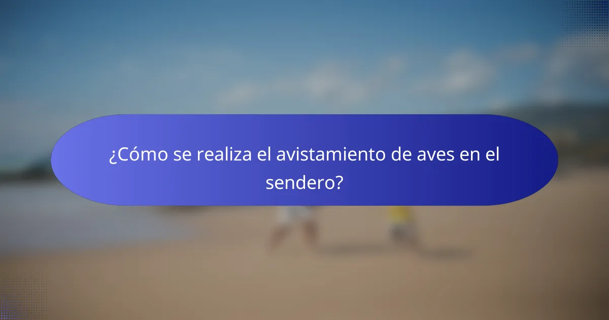 ¿Cómo se realiza el avistamiento de aves en el sendero?