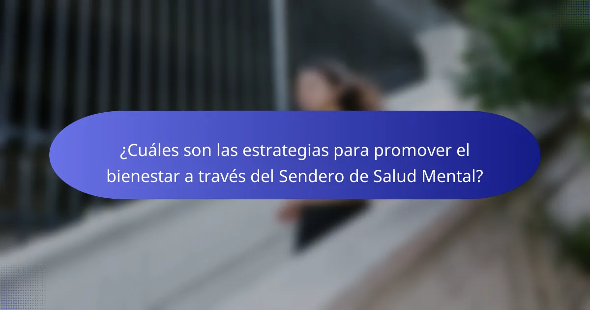 ¿Cuáles son las estrategias para promover el bienestar a través del Sendero de Salud Mental?