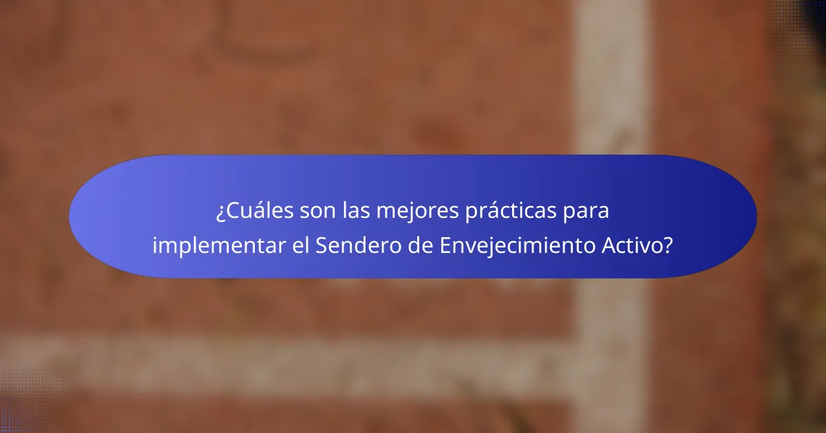 ¿Cuáles son las mejores prácticas para implementar el Sendero de Envejecimiento Activo?