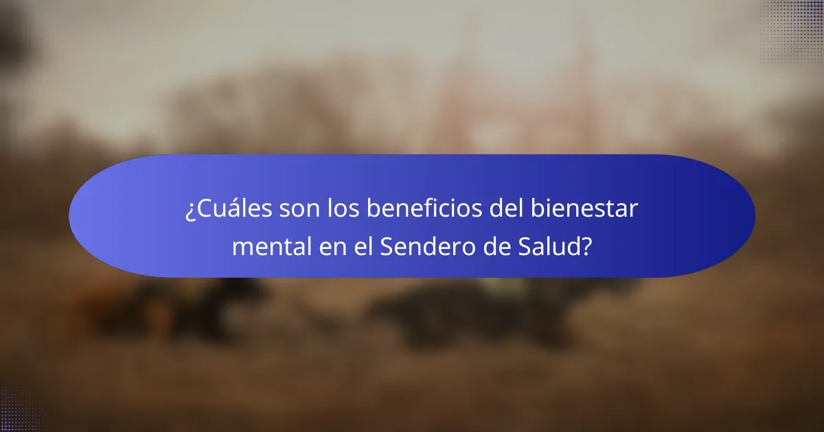 ¿Cuáles son los beneficios del bienestar mental en el Sendero de Salud?