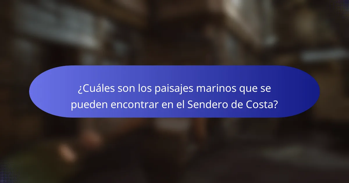 ¿Cuáles son los paisajes marinos que se pueden encontrar en el Sendero de Costa?