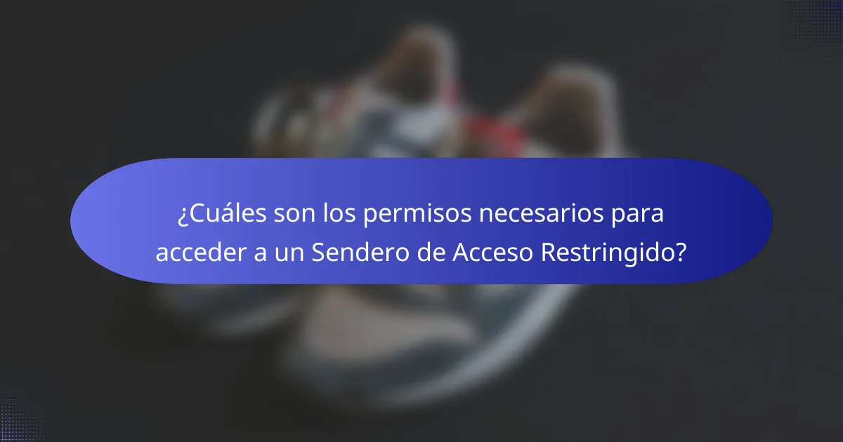 ¿Cuáles son los permisos necesarios para acceder a un Sendero de Acceso Restringido?