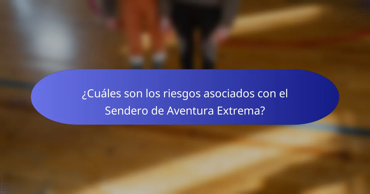 ¿Cuáles son los riesgos asociados con el Sendero de Aventura Extrema?