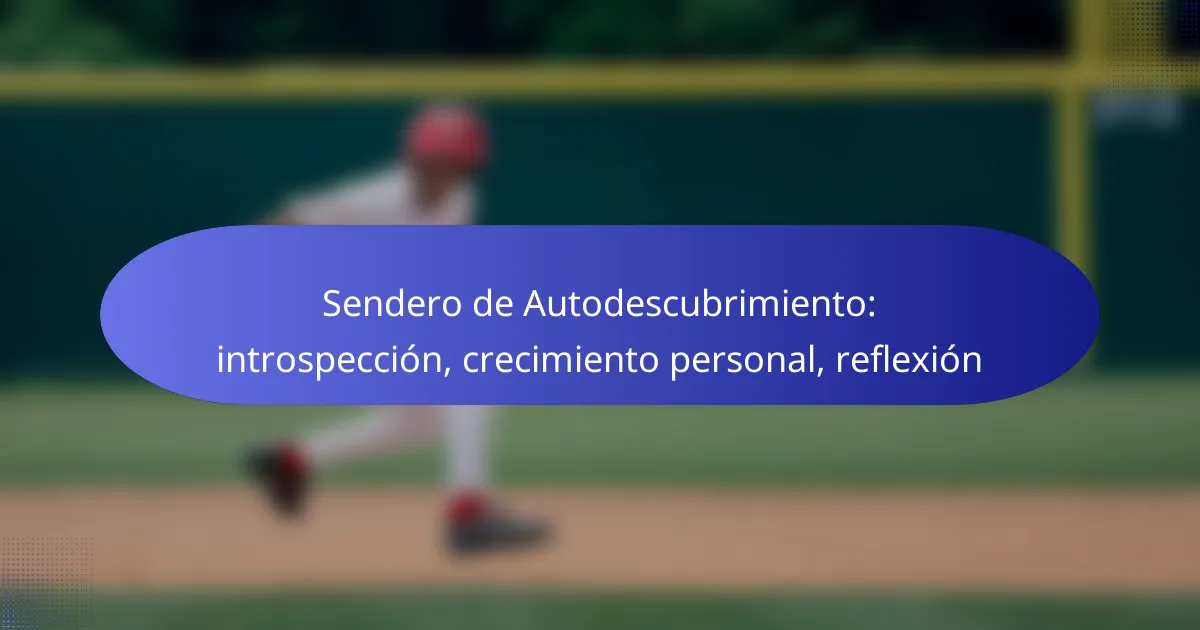 Sendero de Autodescubrimiento: introspección, crecimiento personal, reflexión
