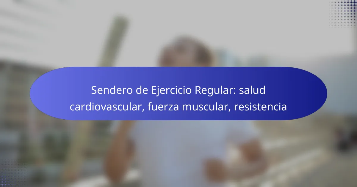 Sendero de Ejercicio Regular: salud cardiovascular, fuerza muscular, resistencia