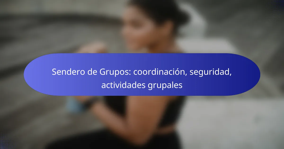 Sendero de Grupos: coordinación, seguridad, actividades grupales
