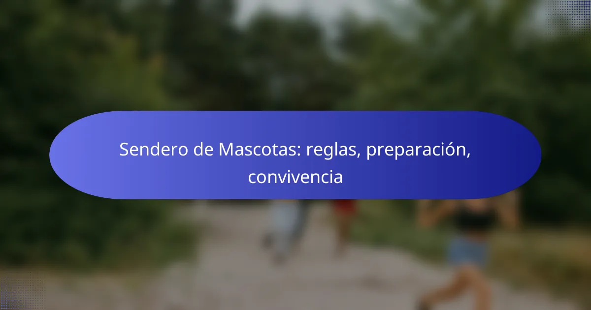 Sendero de Mascotas: reglas, preparación, convivencia