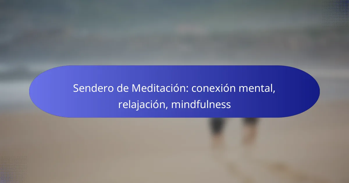 Sendero de Meditación: conexión mental, relajación, mindfulness