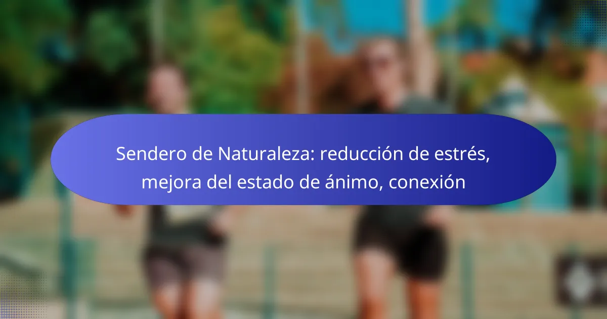 Sendero de Naturaleza: reducción de estrés, mejora del estado de ánimo, conexión