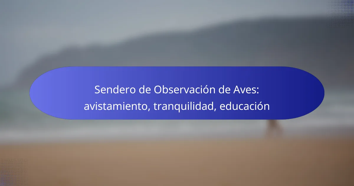 Sendero de Observación de Aves: avistamiento, tranquilidad, educación