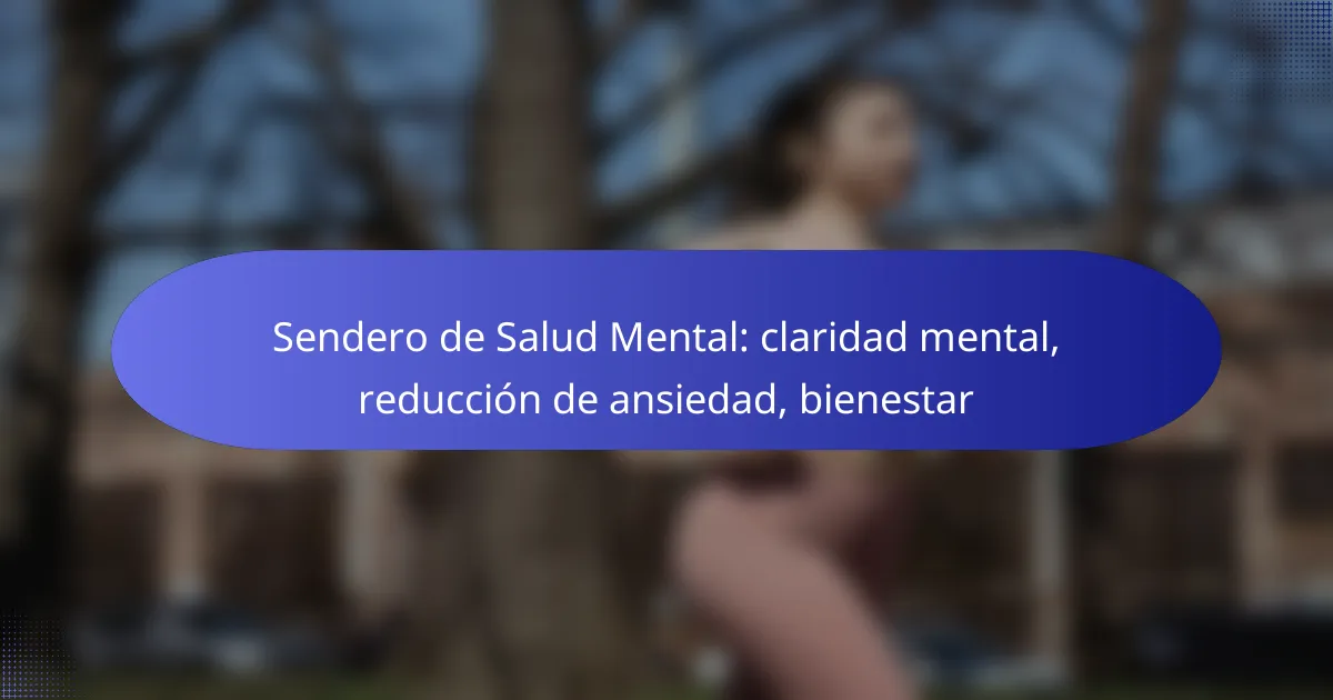 Sendero de Salud Mental: claridad mental, reducción de ansiedad, bienestar