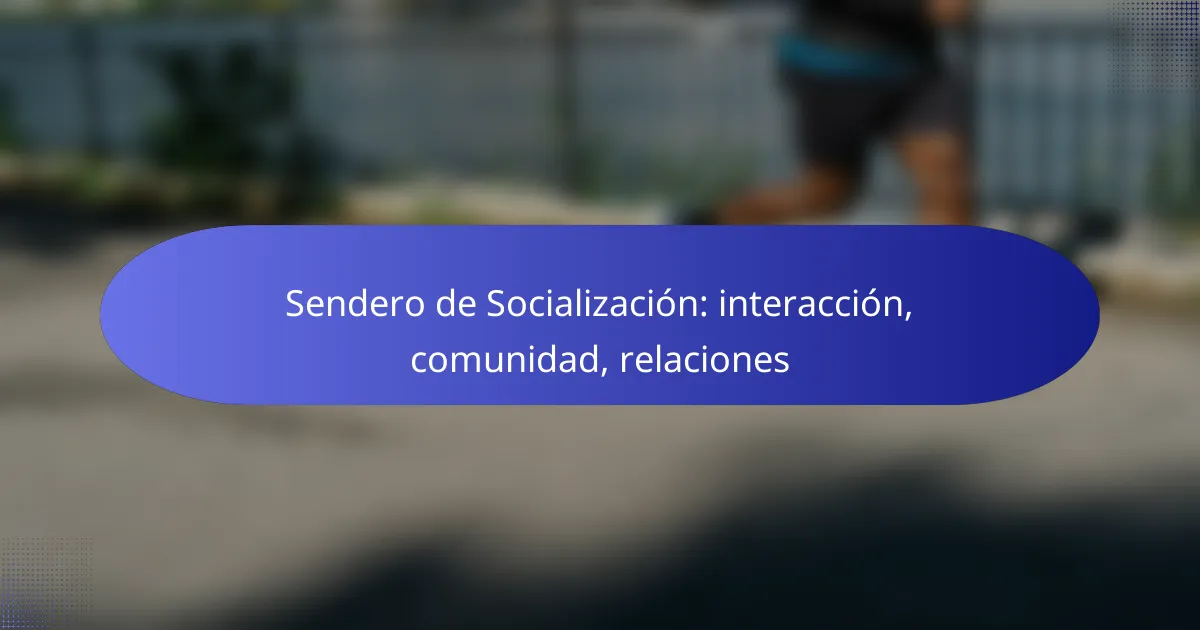 Sendero de Socialización: interacción, comunidad, relaciones