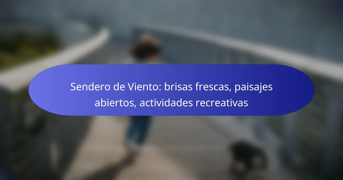 Sendero de Viento: brisas frescas, paisajes abiertos, actividades recreativas