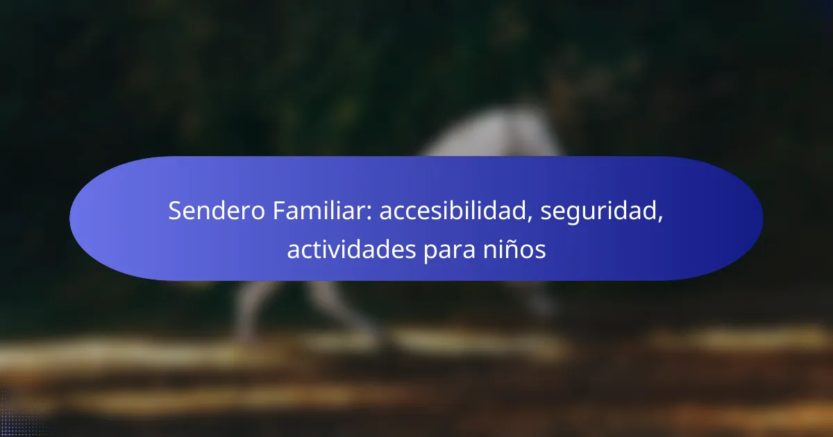 Sendero Familiar: accesibilidad, seguridad, actividades para niños