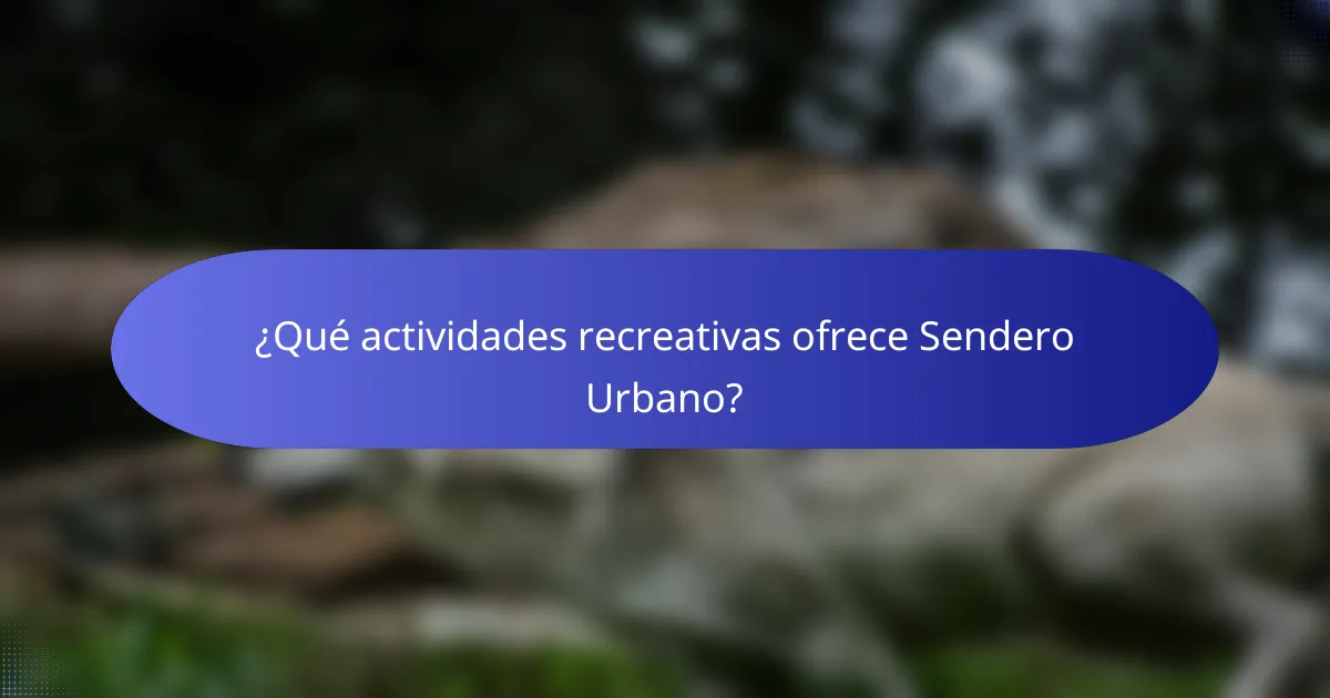 ¿Qué actividades recreativas ofrece Sendero Urbano?