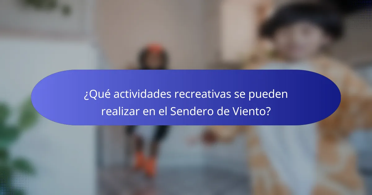 ¿Qué actividades recreativas se pueden realizar en el Sendero de Viento?