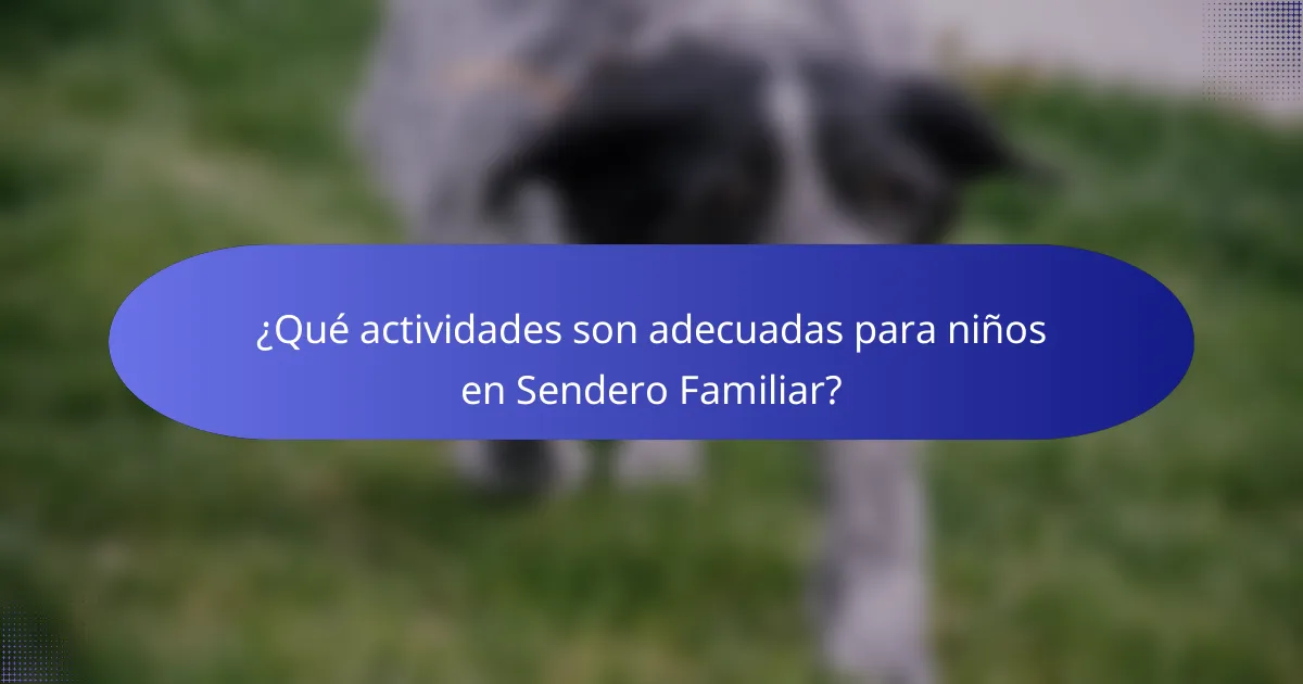 ¿Qué actividades son adecuadas para niños en Sendero Familiar?