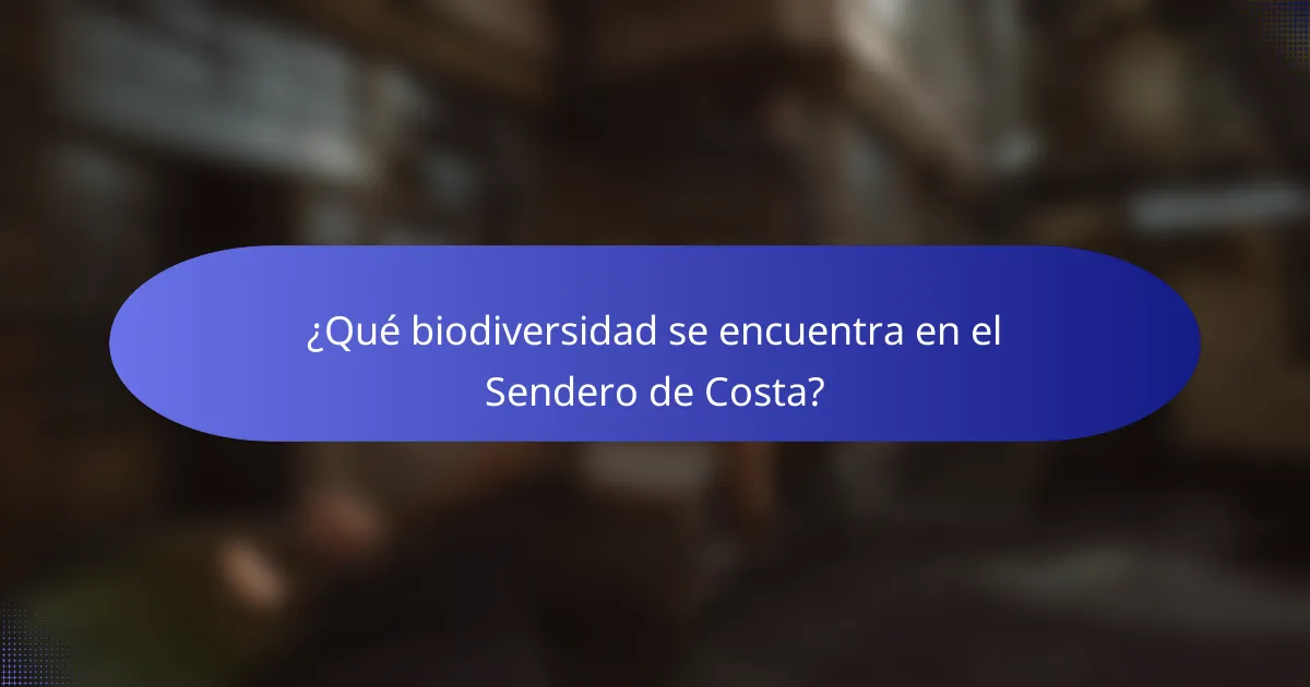 ¿Qué biodiversidad se encuentra en el Sendero de Costa?
