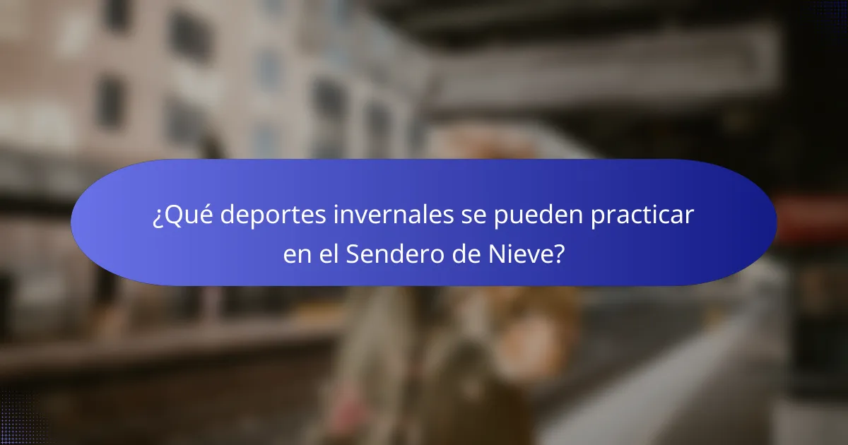 ¿Qué deportes invernales se pueden practicar en el Sendero de Nieve?