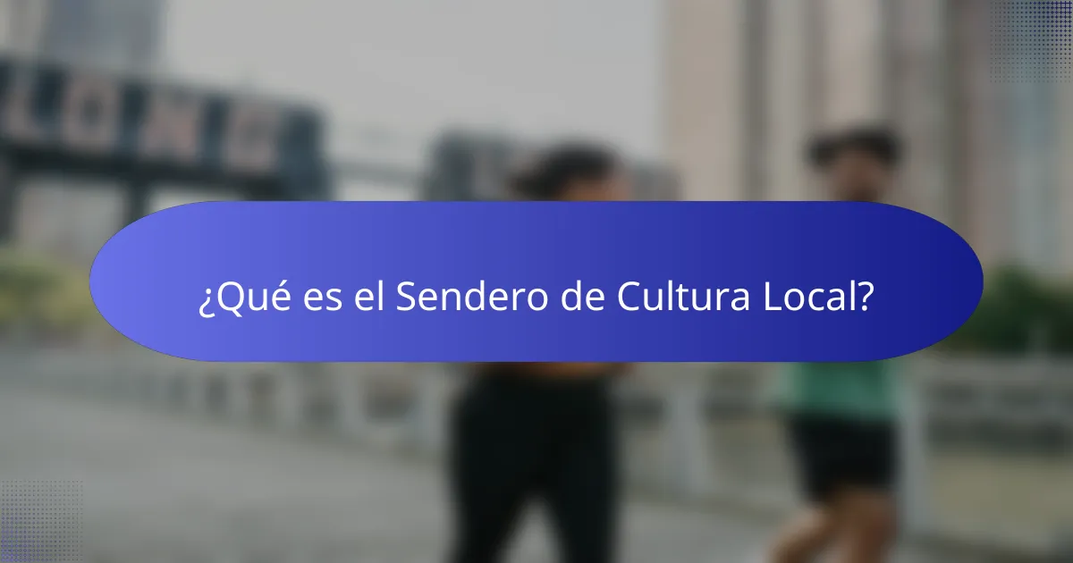 ¿Qué es el Sendero de Cultura Local?