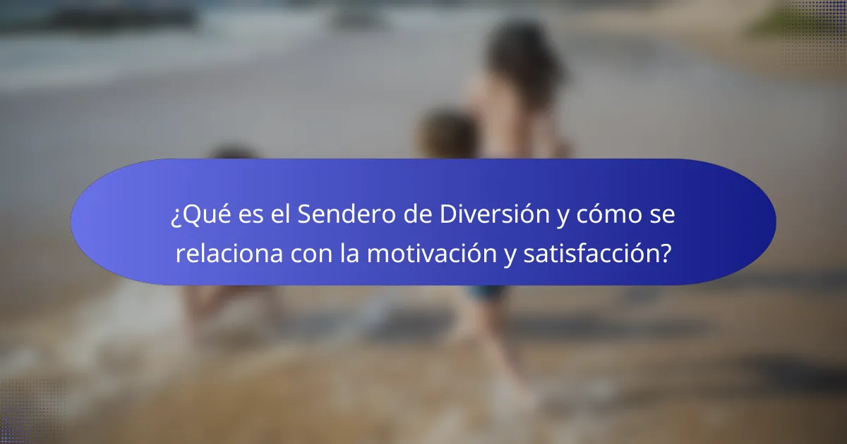 ¿Qué es el Sendero de Diversión y cómo se relaciona con la motivación y satisfacción?