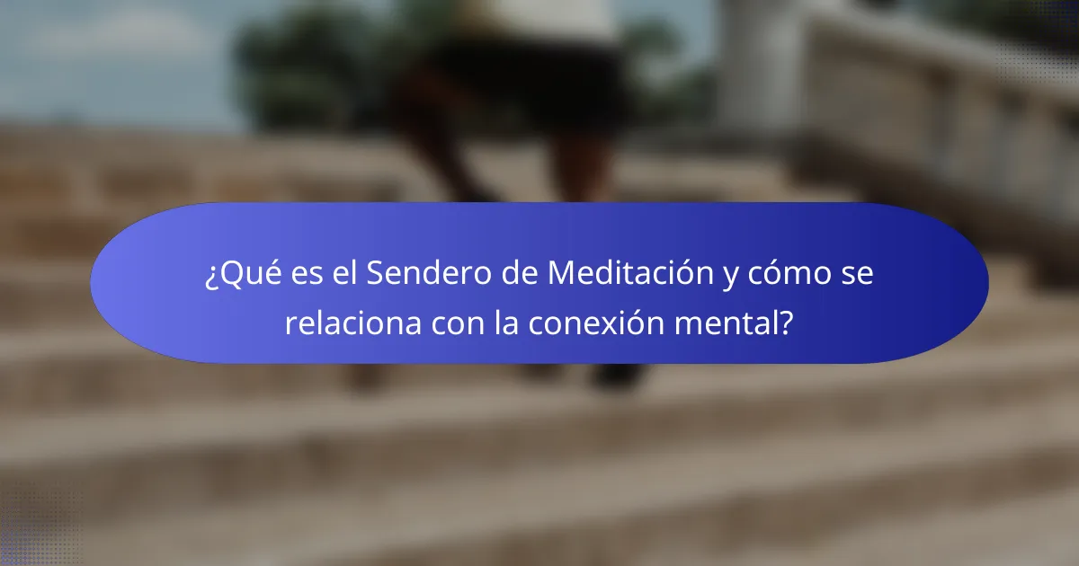 ¿Qué es el Sendero de Meditación y cómo se relaciona con la conexión mental?