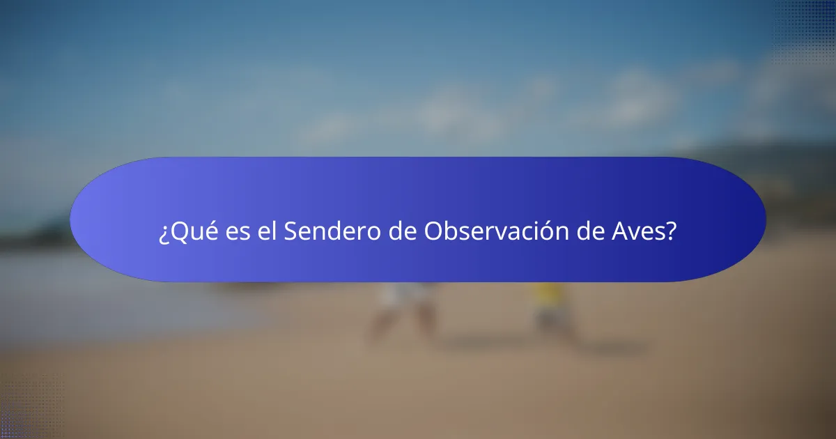 ¿Qué es el Sendero de Observación de Aves?