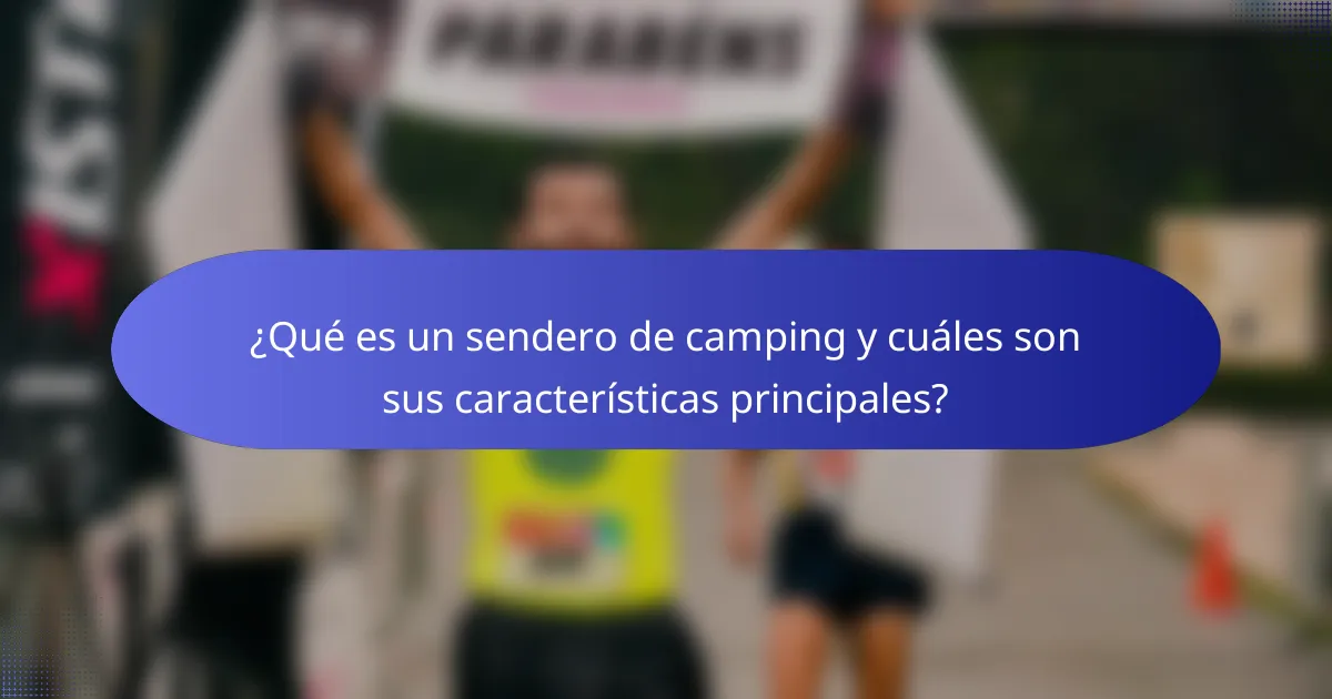 ¿Qué es un sendero de camping y cuáles son sus características principales?