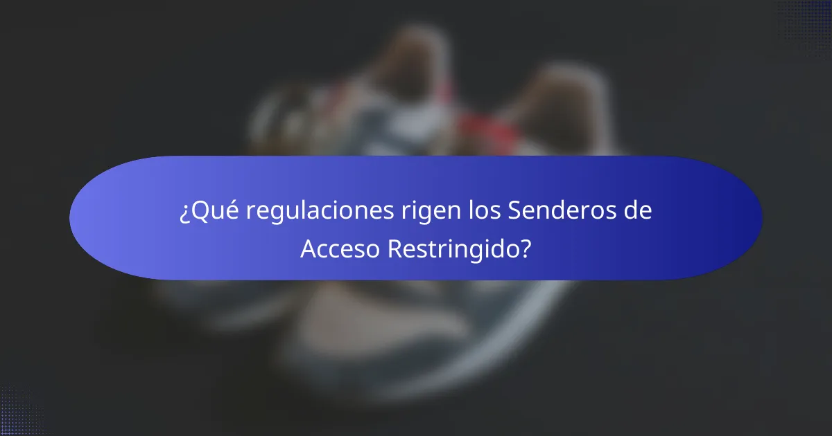¿Qué regulaciones rigen los Senderos de Acceso Restringido?