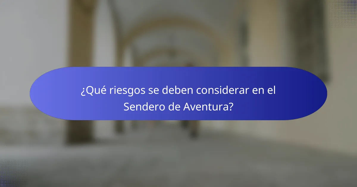 ¿Qué riesgos se deben considerar en el Sendero de Aventura?