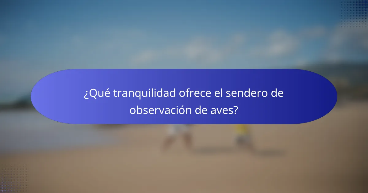 ¿Qué tranquilidad ofrece el sendero de observación de aves?
